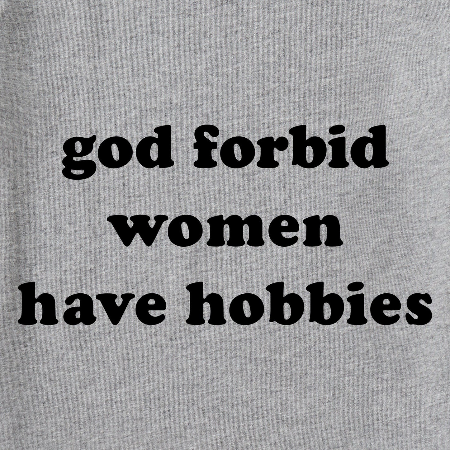 Women's God Forbid Women Have Hobbies Short Sleeve Crusher Tee