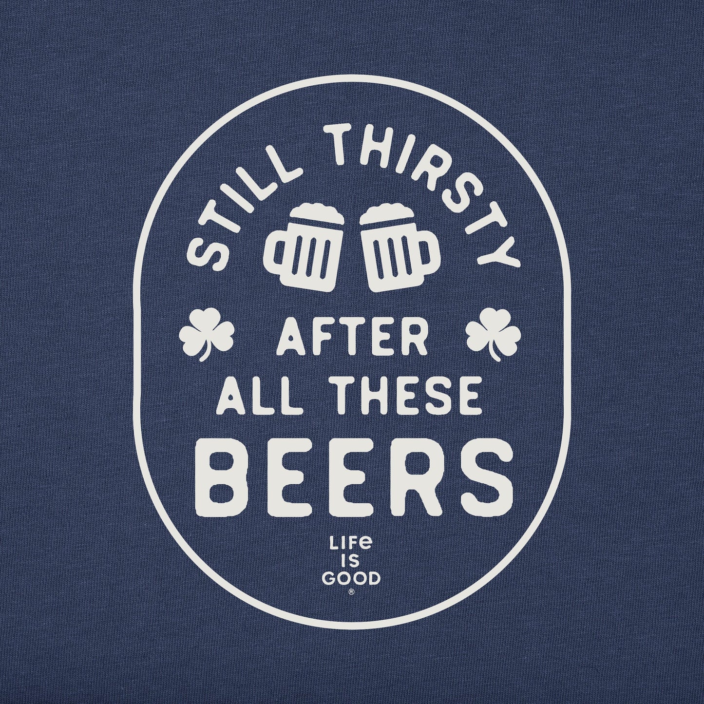 Men's Still Thirsty After All These Beers Short Sleeve Crusher Tee