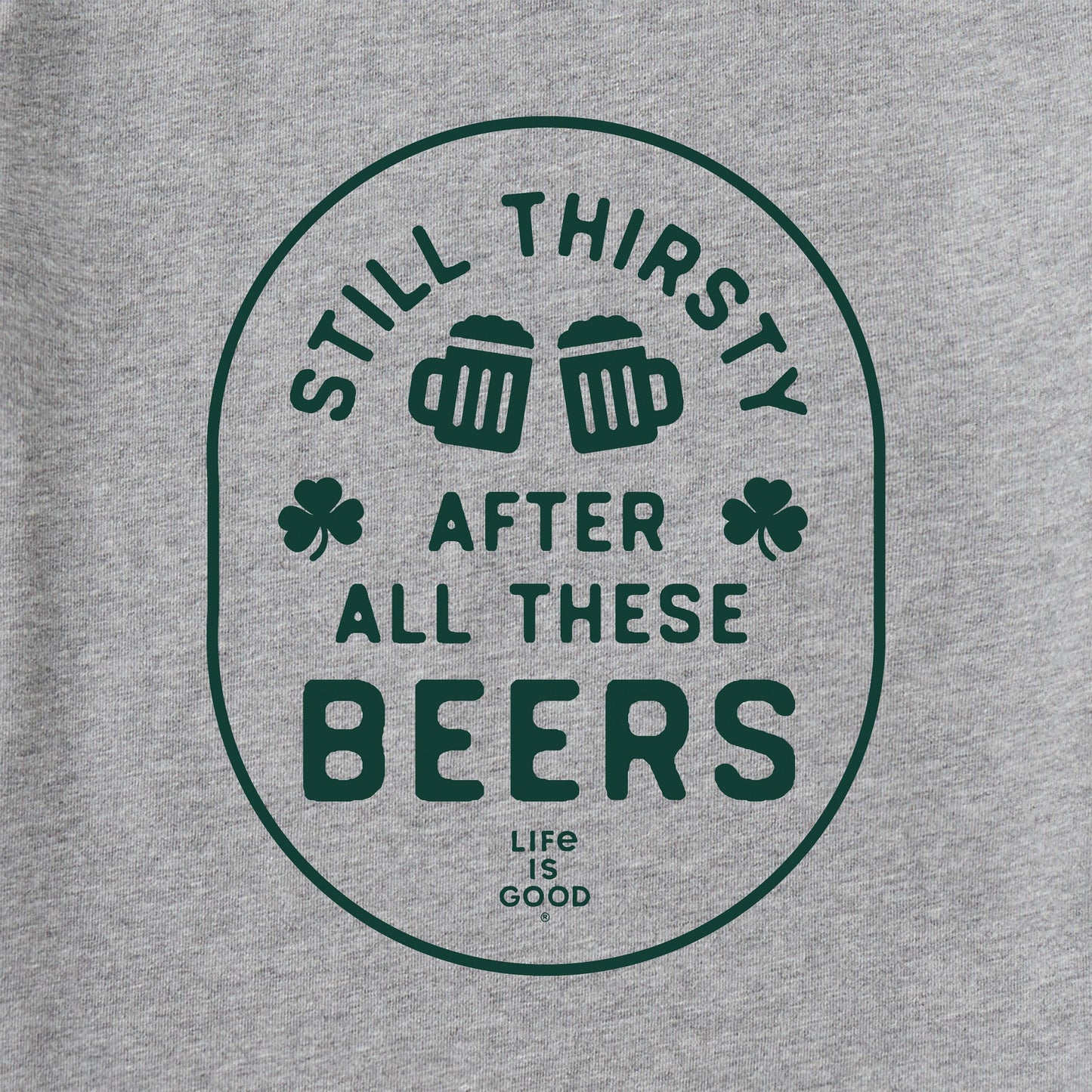 Men's Still Thirsty After All These Beers Short Sleeve Crusher Tee