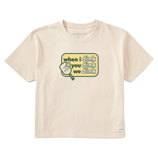 Women's When I Dink You Dink We Dink Short Sleeve Crusher Boxy Tee